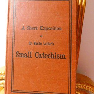 Dr. Martin A Short Exposition of Small Catechism Book 1912